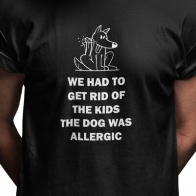 We had to get of the kids the dog was allergic