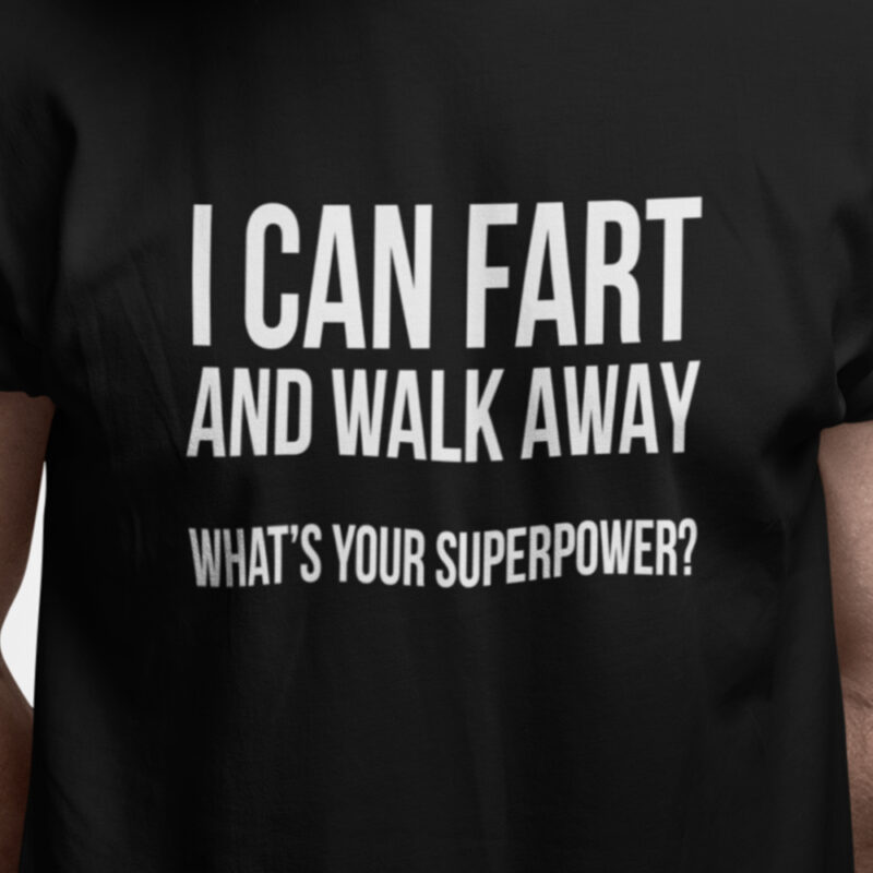 I can fart and walk away - whats your superpower?