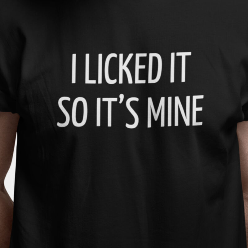 I licked it - so it's mine