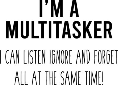 Alternative view of I'm a multitasker.....