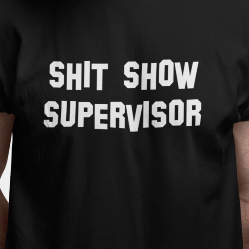 Shit show supervisor