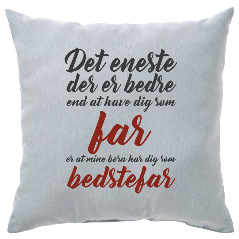 Hyldest pude: "Det eneste der er bedre.....bedstefar"
