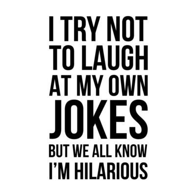 Alternative view of I try not to laugh at my own jokes - but we all know I'm hilarious