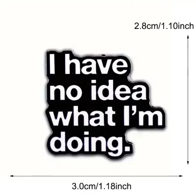 Pins og brocher: I have no idea what I'm doing - Billede 5