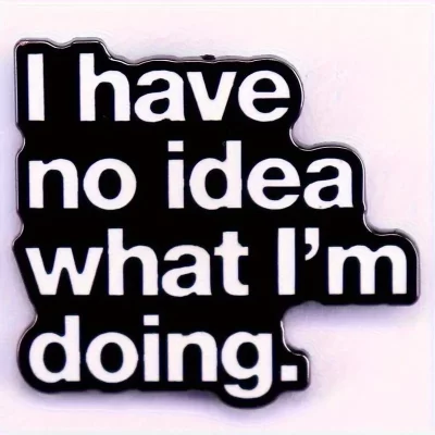 Pins og brocher: I have no idea what I'm doing - Billede 4