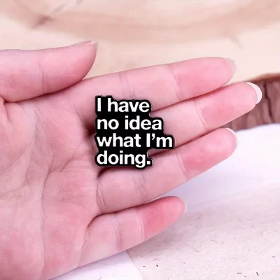 Pins og brocher: I have no idea what I'm doing - Billede 3