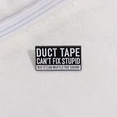 Alternative view of Pins og brocher: Duct tape can't fix stupid - but it can muffle the sound