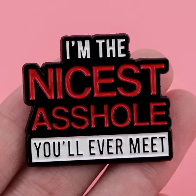 Pins og brocher: I'm the nicest asshole you'll ever meet - Billede 5