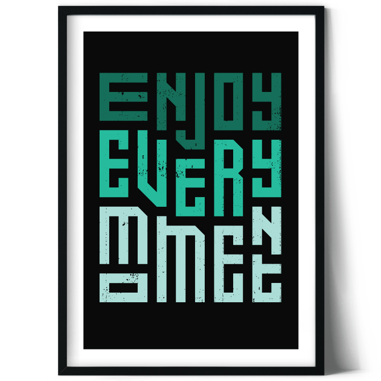 Enjoy every moment
