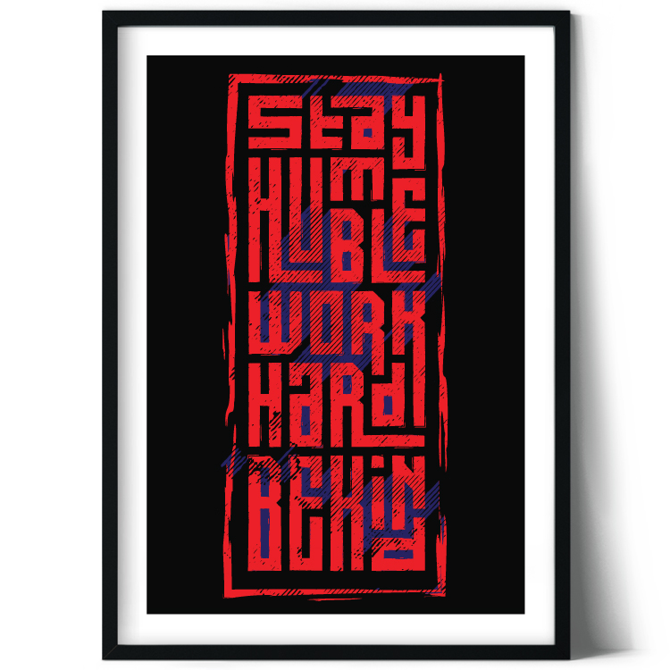 Stay humble - Work Hard - Be kind