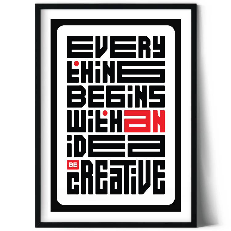 Everything begins with an idea - be creative