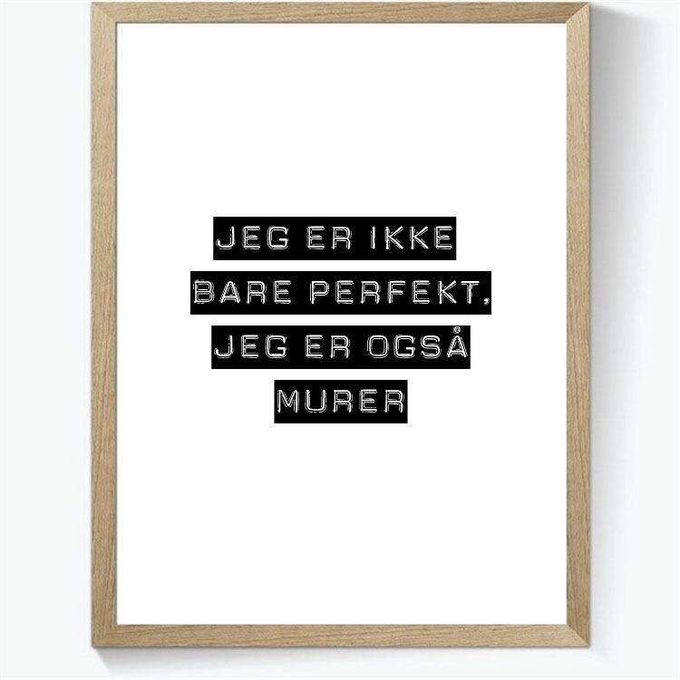 Jeg er ikke bare perfekt, jeg er også murer