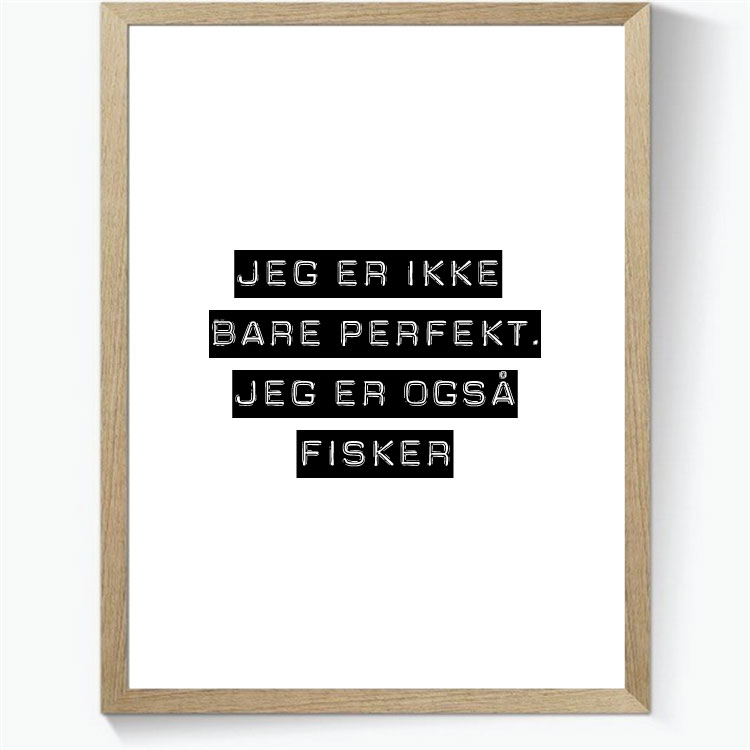 Jeg er ikke bare perfekt, jeg er også fisker