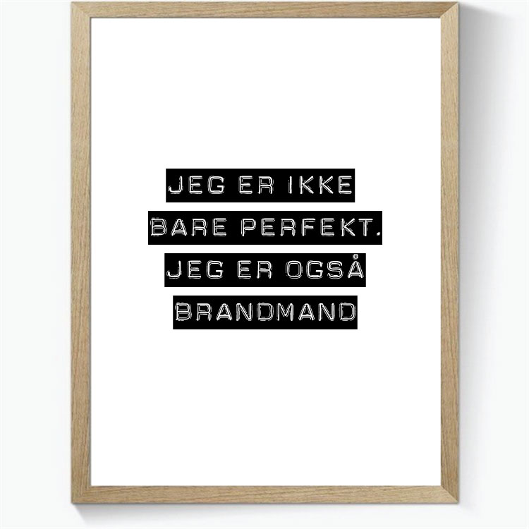 Jeg er ikke bare perfekt, jeg er også brandmand