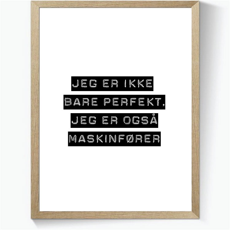 Jeg er ikke bare perfekt, jeg er også maskinfører