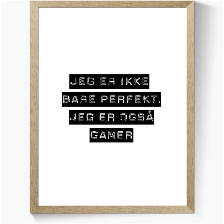 Jeg er ikke bare perfekt, jeg er også gamer