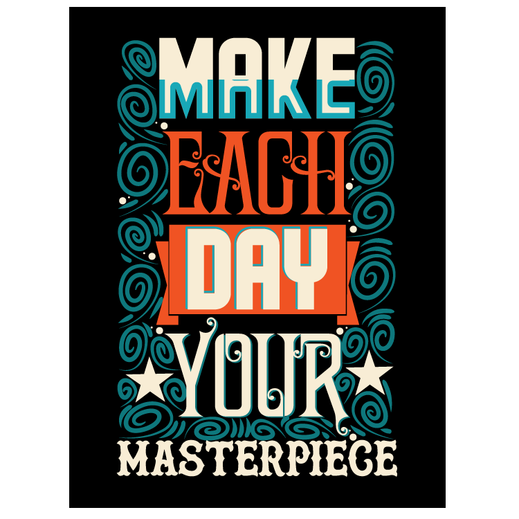 Make each day your masterpiece