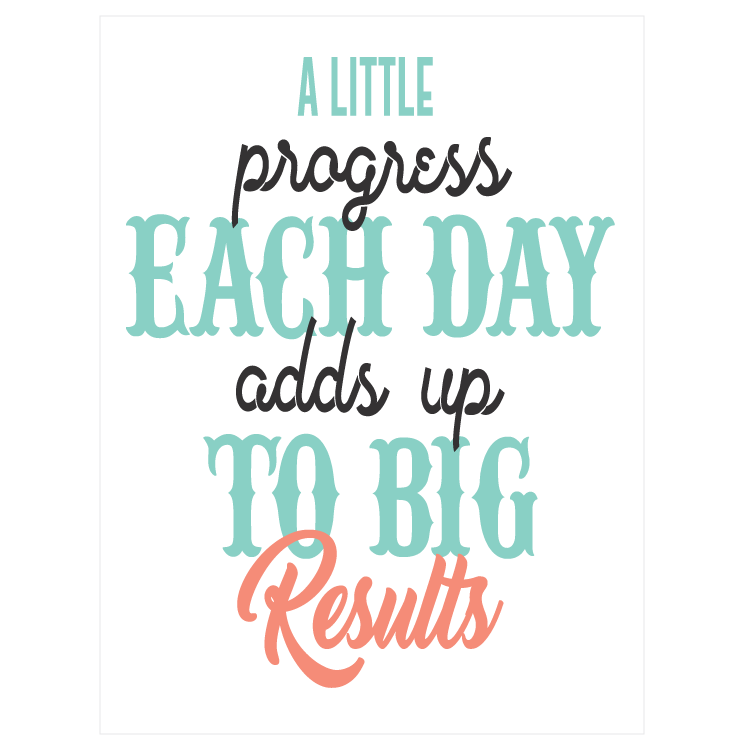 A little progress each day adds up to big results