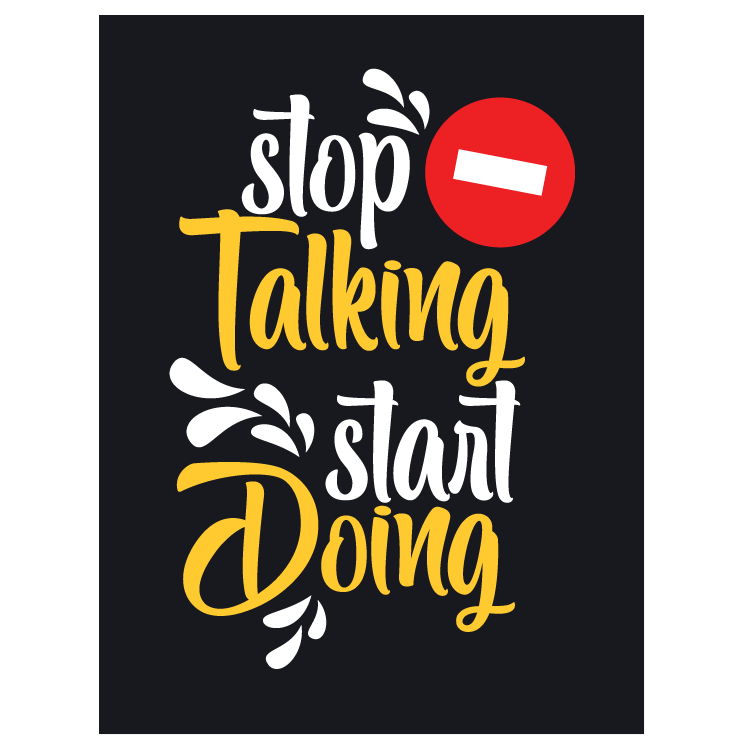 Stop talking start doing