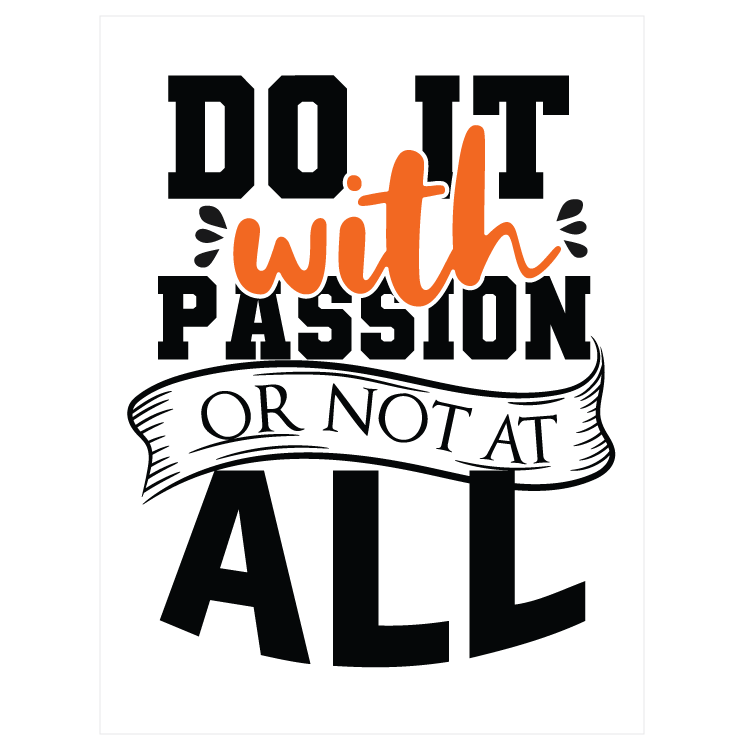 Do it with passion or not at all