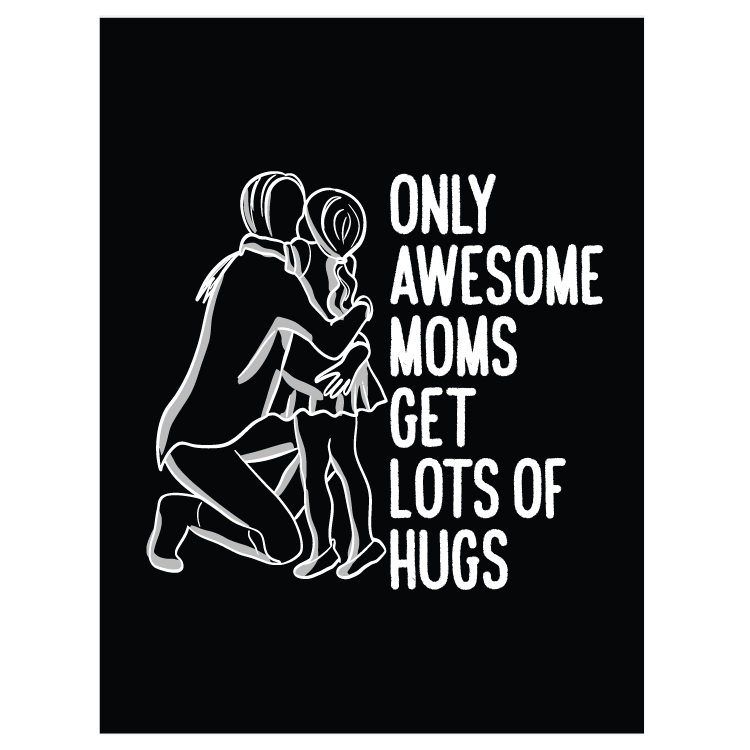 Only awesome moms get lots of hugs