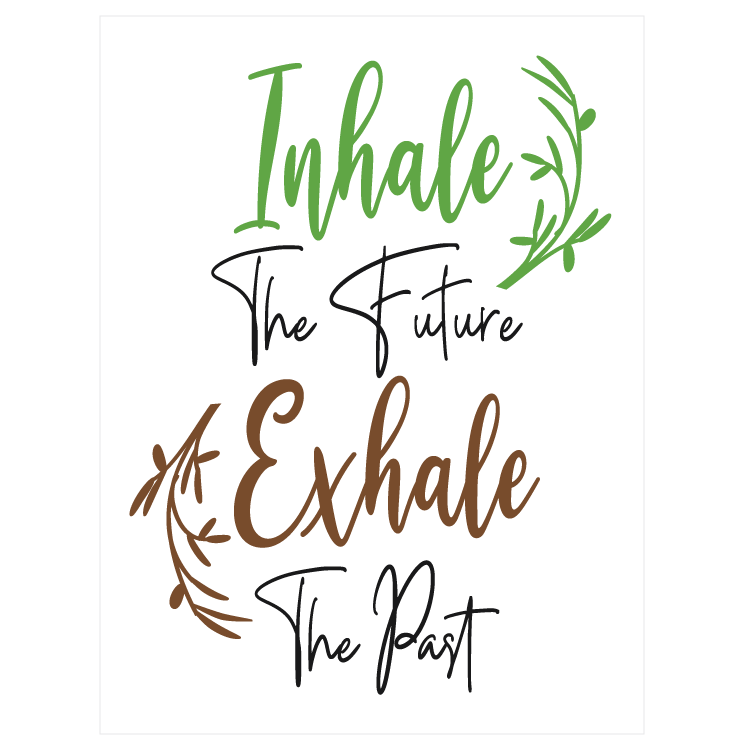 Inhale the future - Exhale the past
