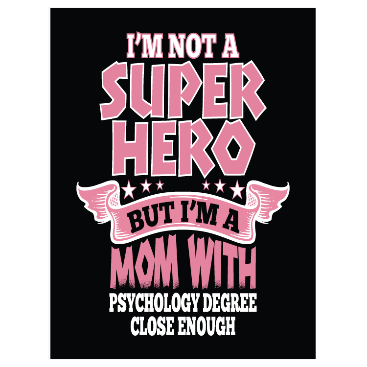 I'm not a superhero - but I'm a mom with psychology degree close eneough