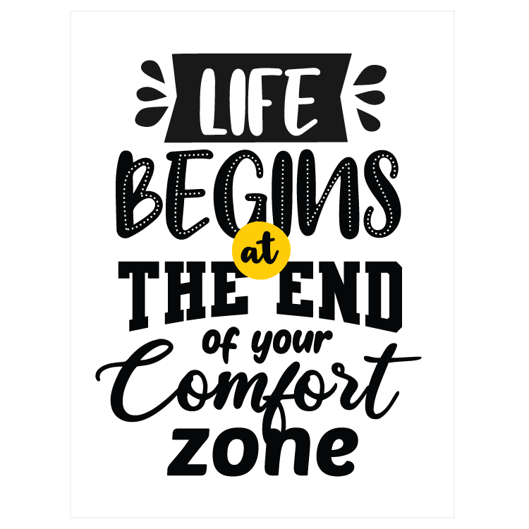Life begins at the end of your comfort zone