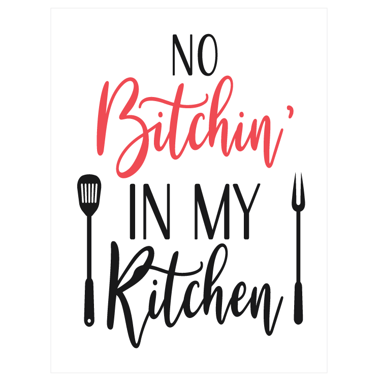 No bitchin' in my kitchen