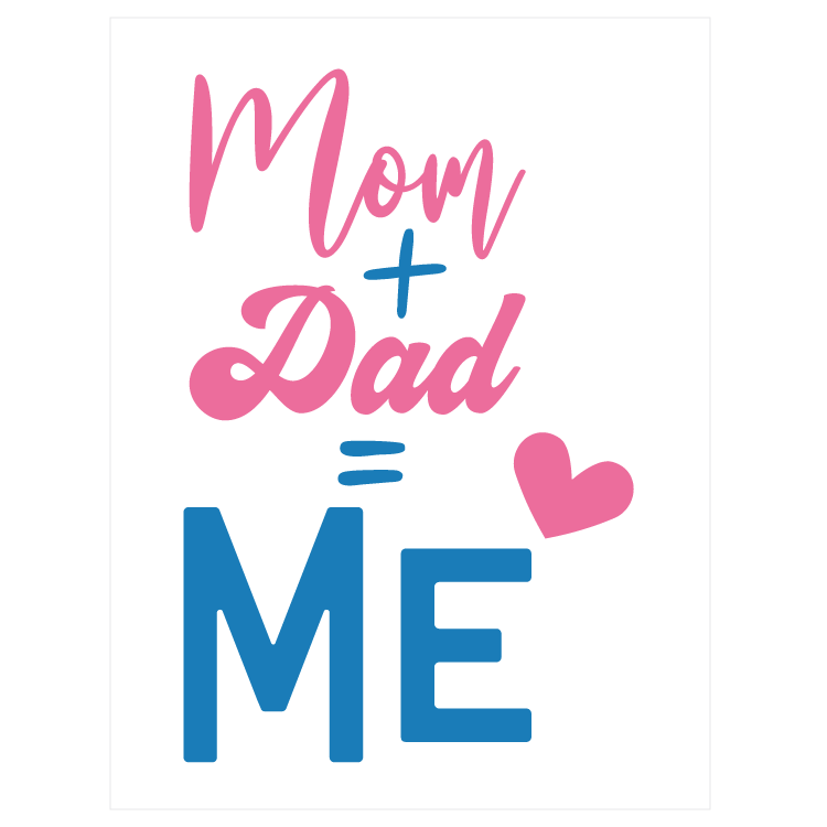 Mom + Dad = Me