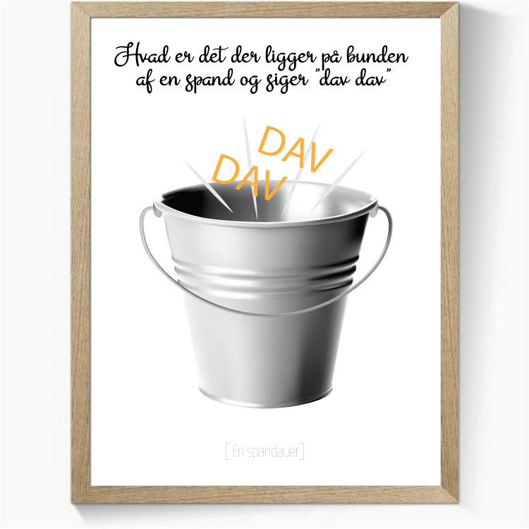 Hvad er det der ligger på bunden af en spand og siger "dav dav"
