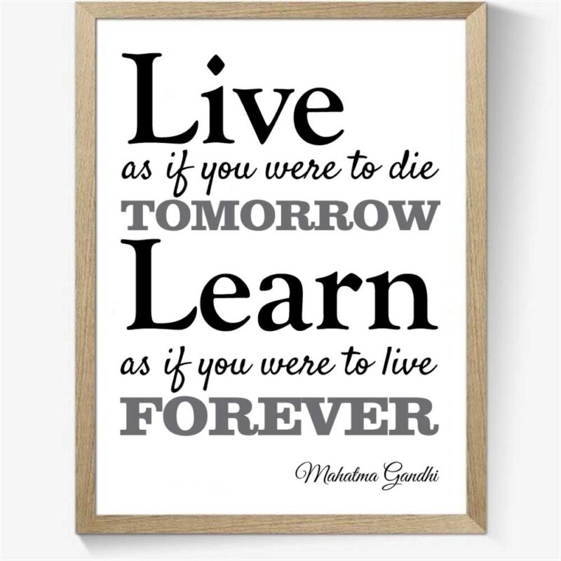 Live as if you were to die tomorrow....
