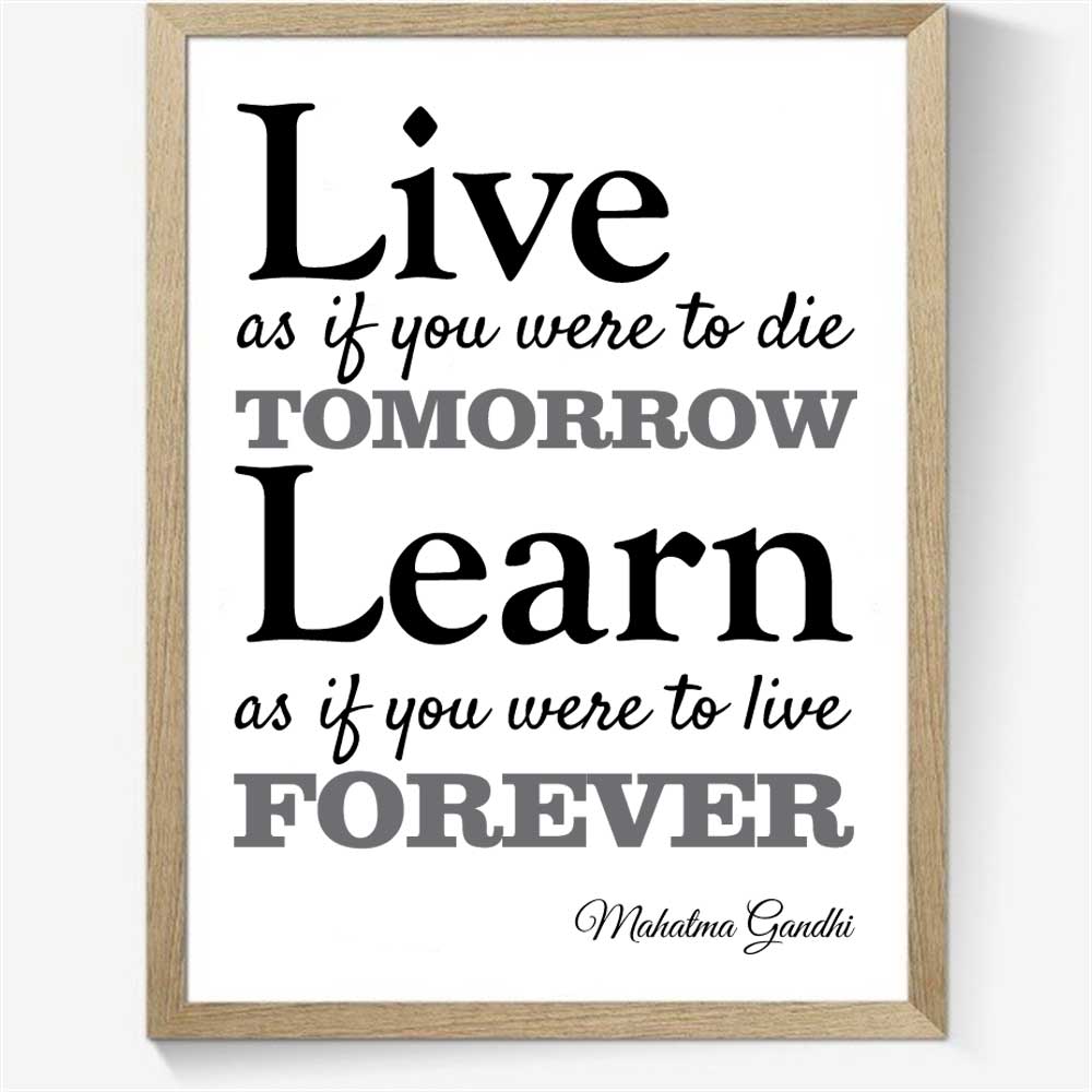 Live as if you were to die tomorrow....
