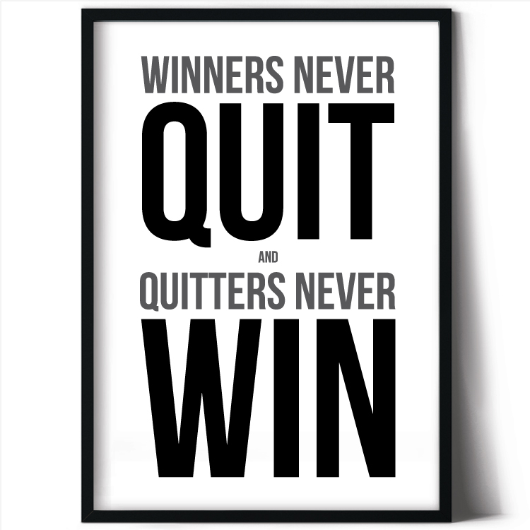 Winners never quit and quitters never win