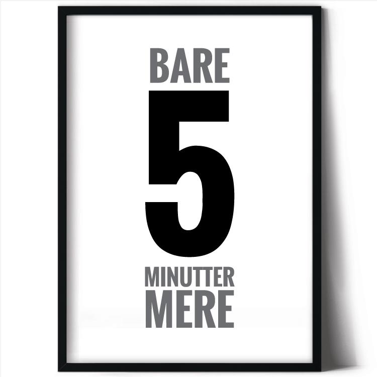 Bare 5 minutter mere