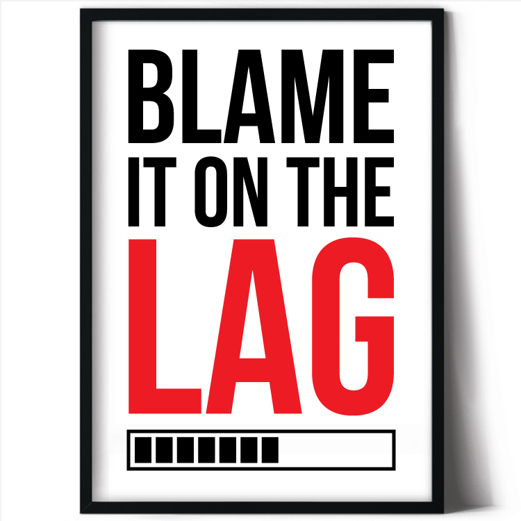 Blame it on the lag