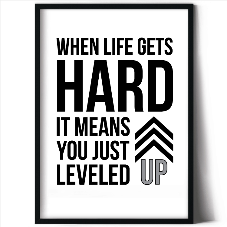When life gets hard it means you just leveled up