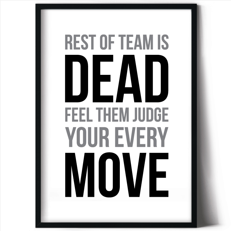 Rest of team dead - feel them judge your every move
