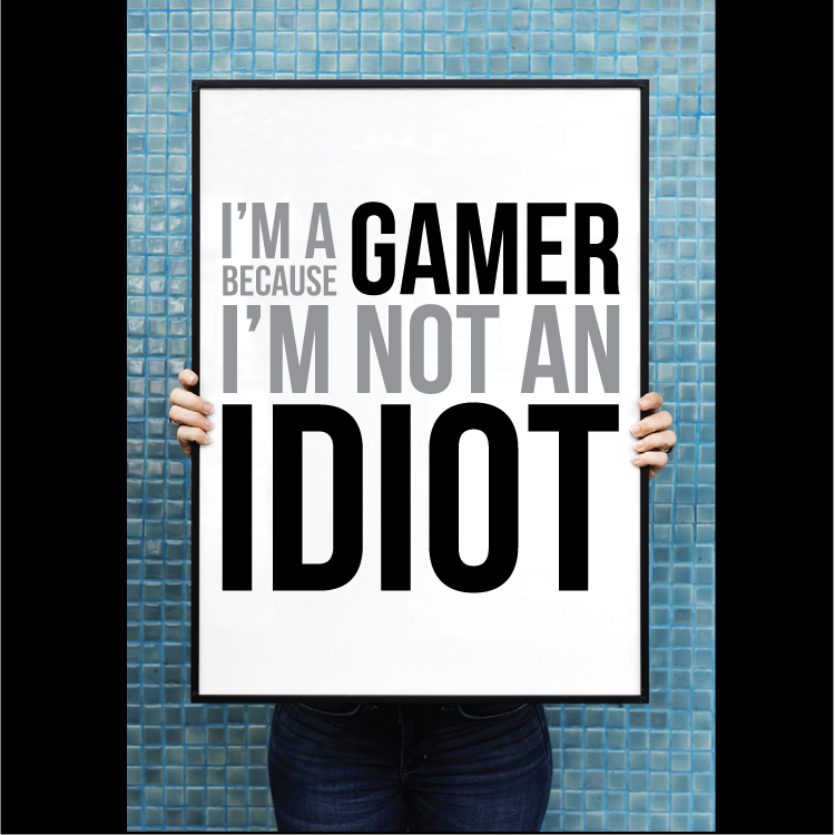 I'm a gamer because I'm not an idiot - Billede 2