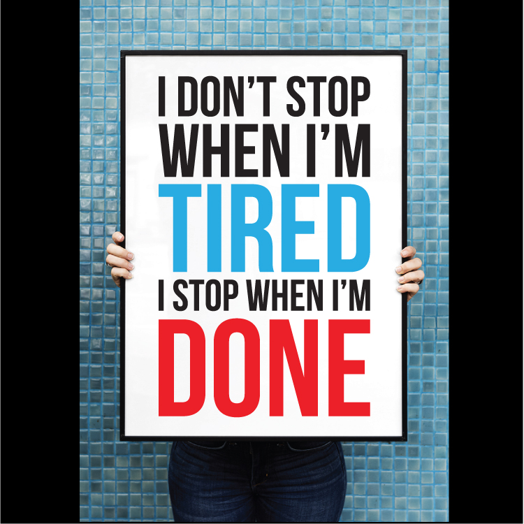 I don't stop when I'm tired, I stop when I'm done - Billede 2