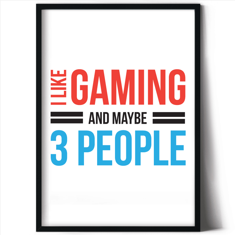 I like gaming and maybe 3 people
