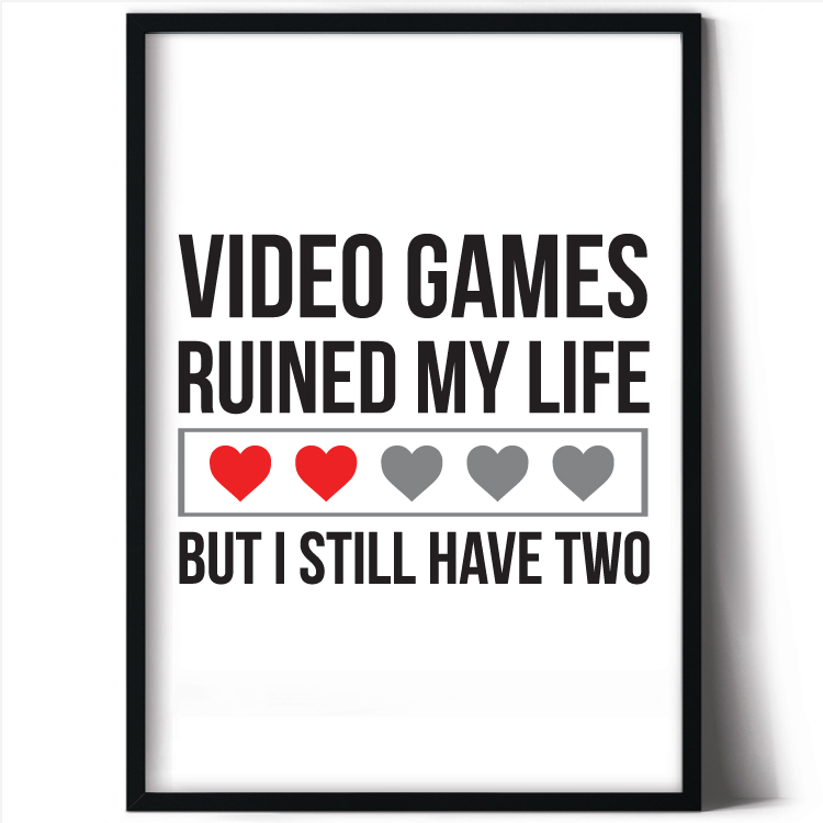 Video games ruines my life but i still have two