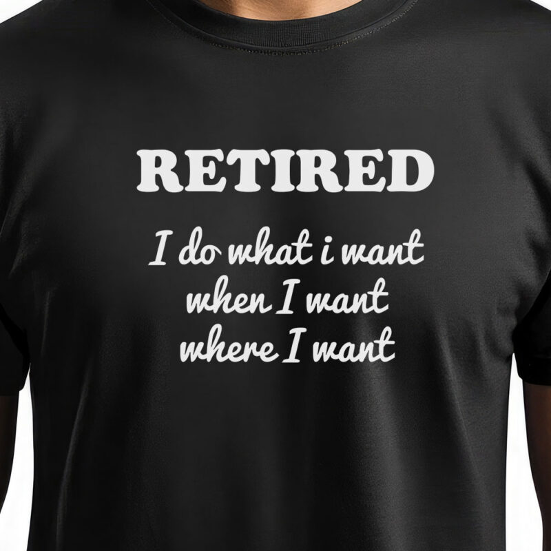Retired - I do what I want - when I want - where I want