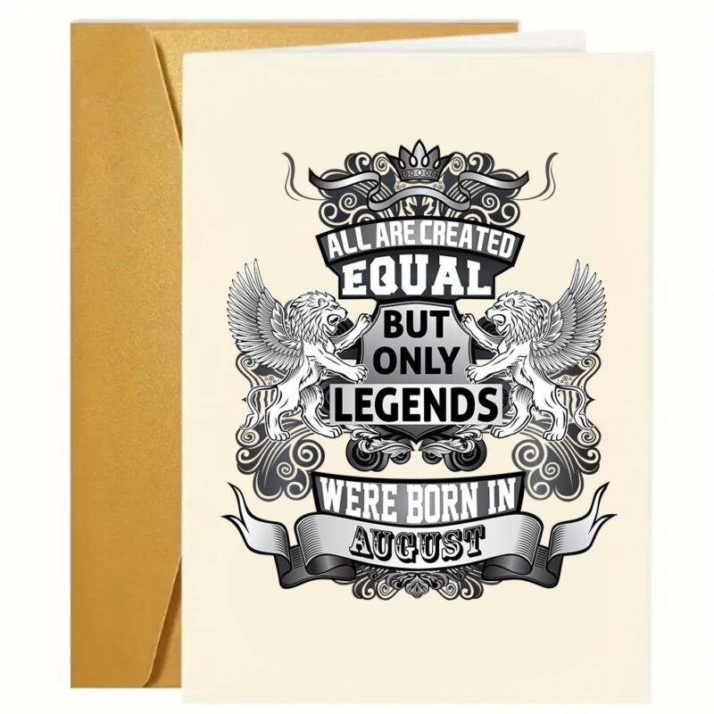 Sjove - grove og kærlige fødselsdagskort: "All are created equal but only legends were born in august"