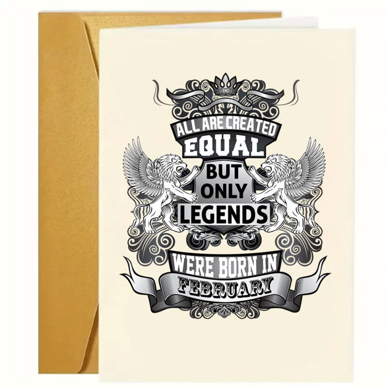 Sjove - grove og kærlige fødselsdagskort: "All are created equal but only legends were born in february"