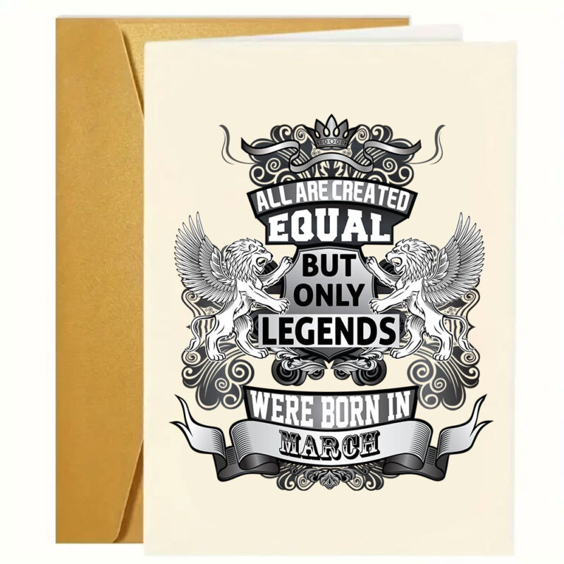 Sjove - grove og kærlige fødselsdagskort: "All are created equal but only legends were born in march"