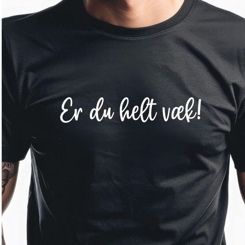 Er du helt væk!
