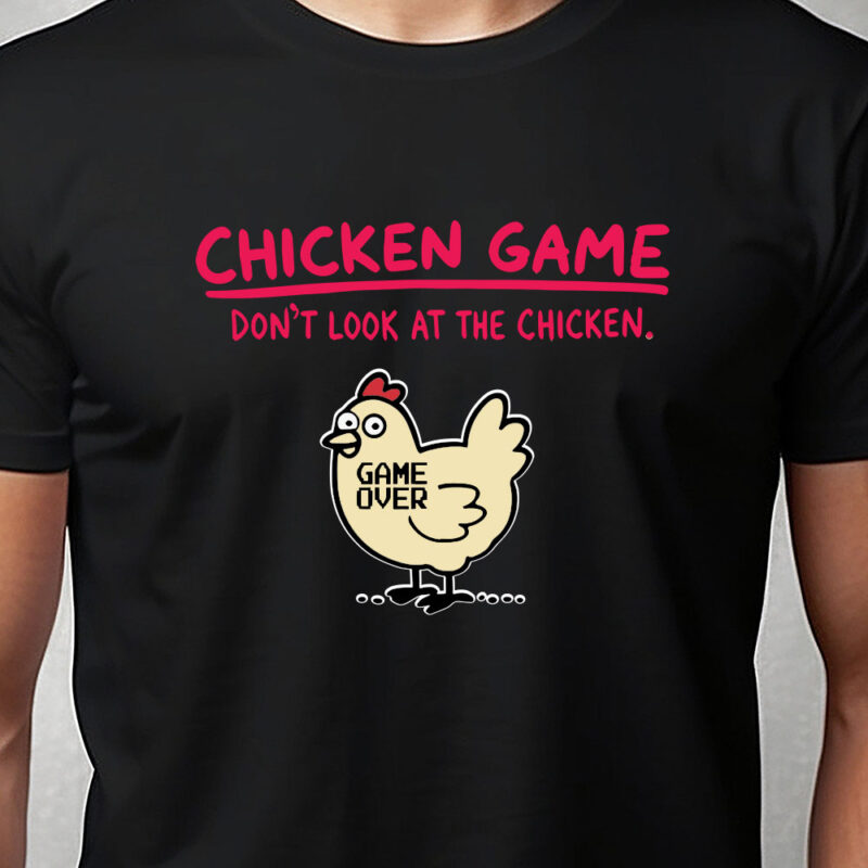 T-shirt: Chicken game - don't look at the chicken...