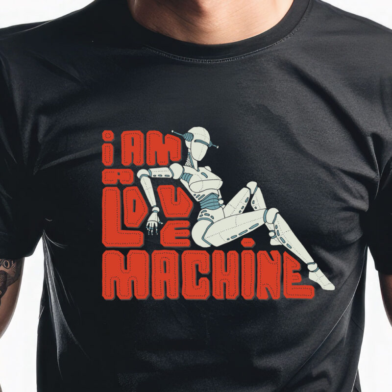 T-shirt: I am a love machine