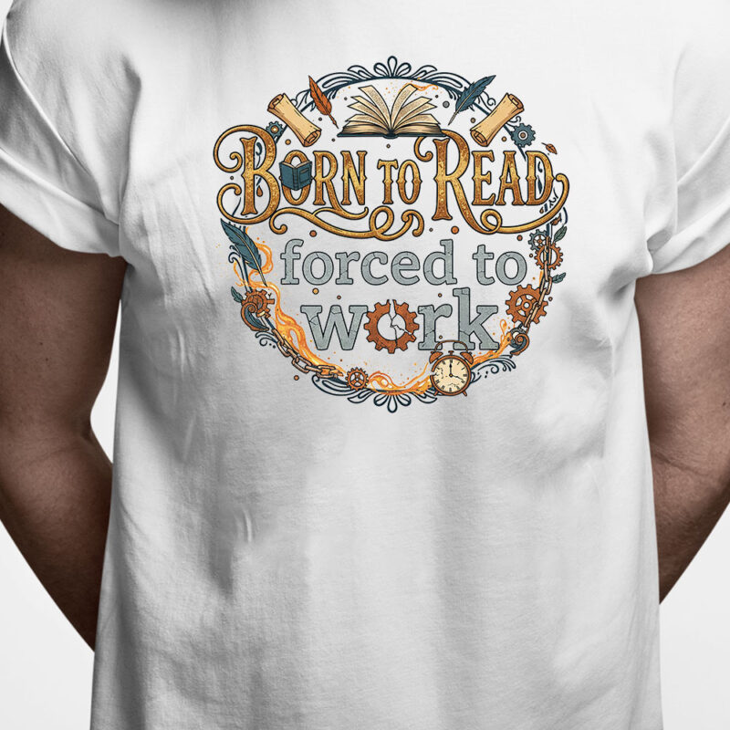 T-shirt: Born to read - forced to work